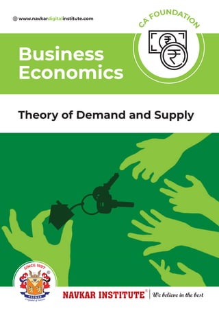 Theory of Demand and Supply
Business
Economics
C
A
FOUNDATIO
N
SINCE 1997
www.navkardigitalinstitute.com
 