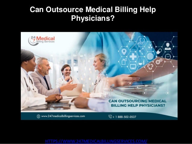 Can Outsource Medical Billing Help
Physicians?
HTTPS://WWW.247MEDICALBILLINGSERVICES.COM/
 
