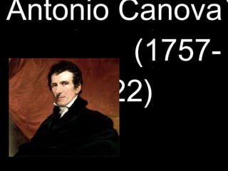 Antonio Canova
(1757-
1822)
 