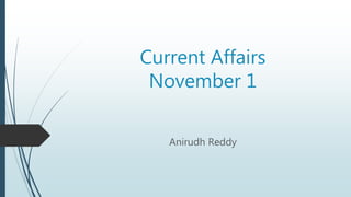 Current Affairs
November 1
Anirudh Reddy
 