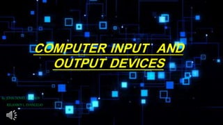 COMPUTER INPUT AND
OUTPUT DEVICES
By: JOHN DONIEL L. CANOY
RELANBOY L. EVANGELIO
 