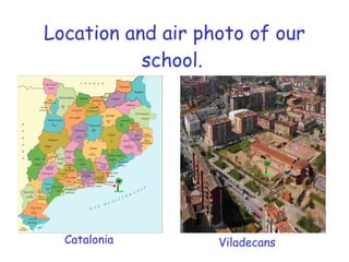 Location and air photo of our school.   Catalonia Viladecans 