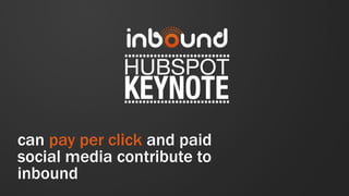 can pay per click and paid
social media contribute to
inbound
 