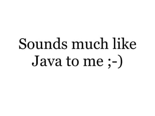 Sounds much like
Java to me ;-)

 