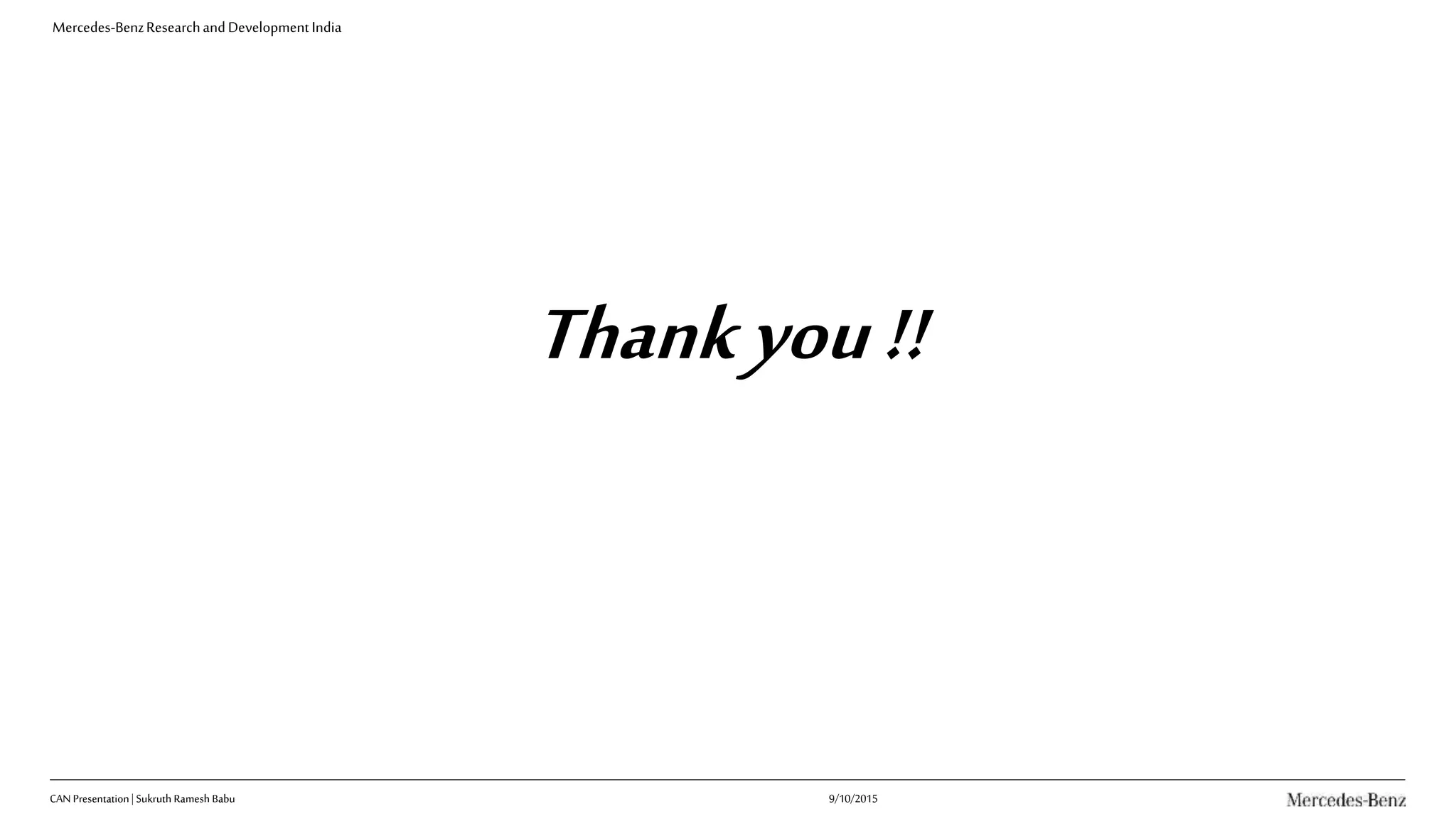 Mercedes-BenzResearchandDevelopmentIndia
Thankyou!!
CAN Presentation| Sukruth Ramesh Babu 9/10/2015
 