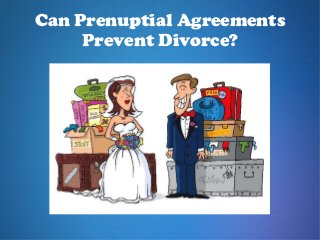 Can Prenuptial Agreements
Prevent Divorce?
 