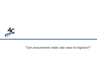 “Can procurement really add value to logistics?"
 