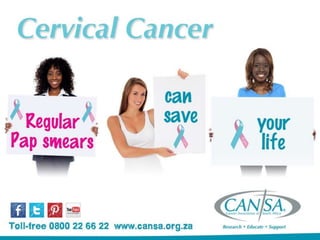 Cervical cancer
is the second most
common cancer among
South African women
 