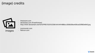 (image) credits
- thezooom.com
- deviantart.com (FreshFarhan)
- http://th07.deviantart.net/fs70/PRE/f/2010/206/4/4/441488bcc359b59be409ca02f863e843.jpg  
- iconmonstr.com
- ﬂaticon.comimages
 