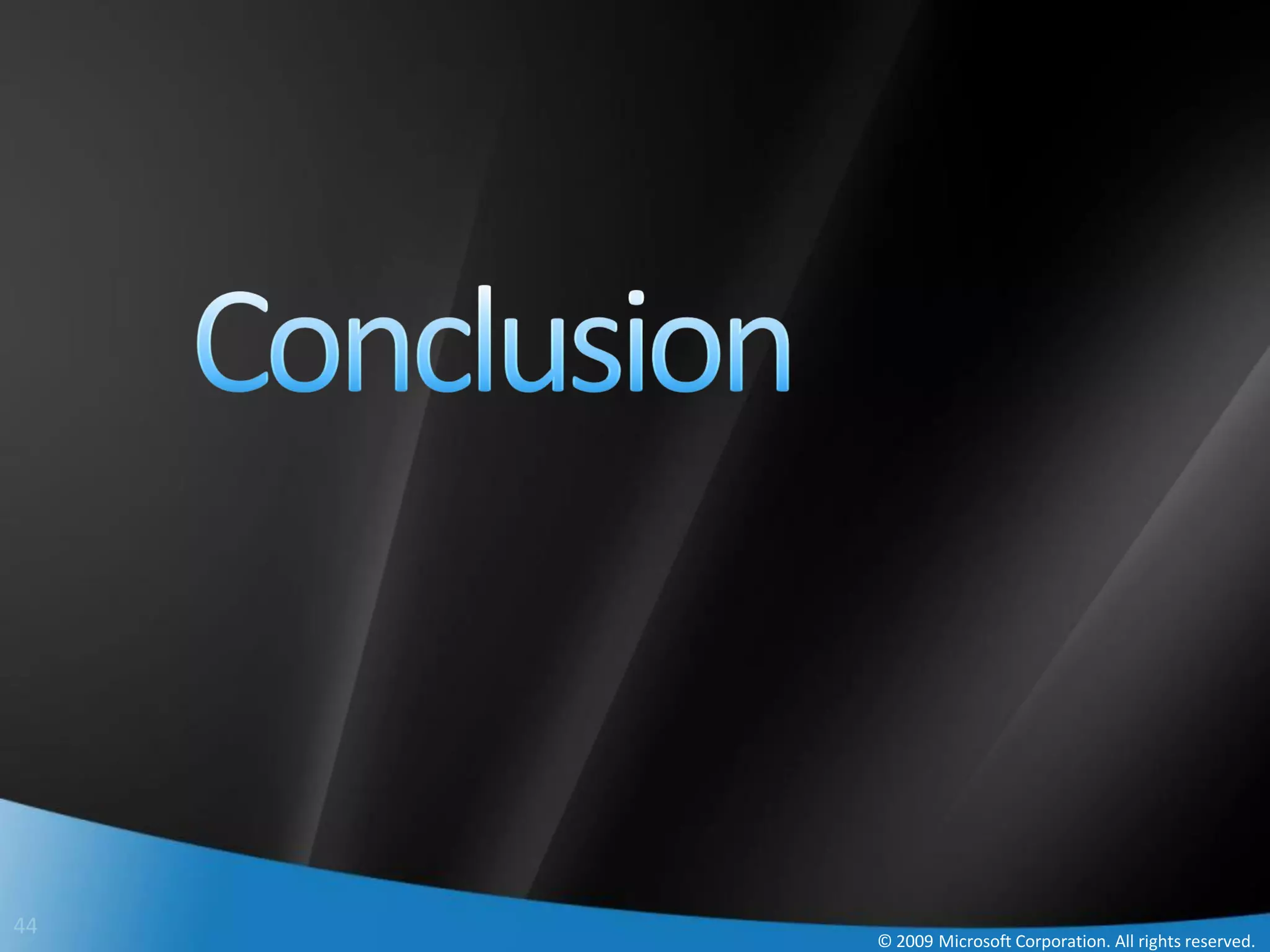 44
     © 2009 Microsoft Corporation. All rights reserved.
 