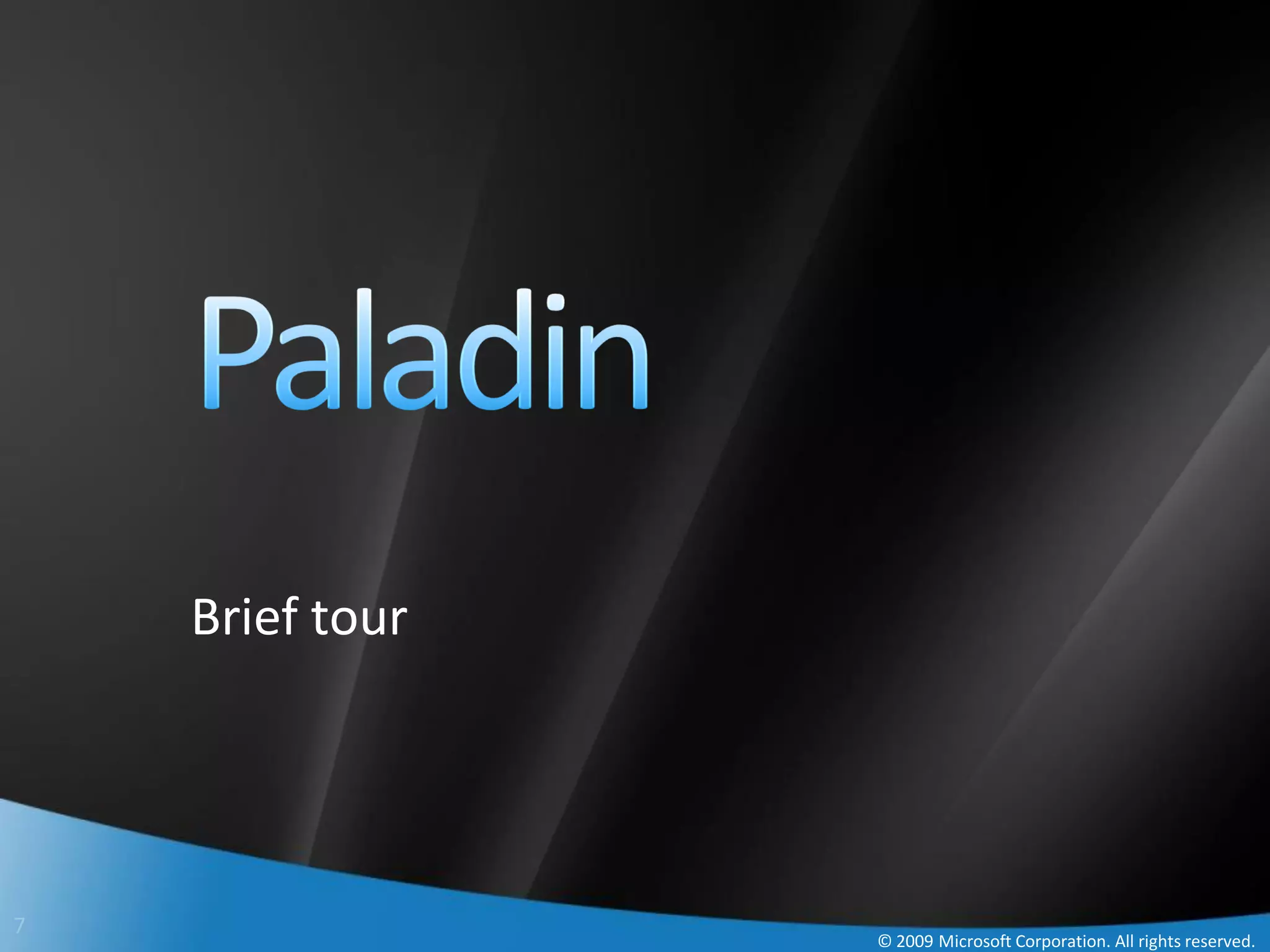 Brief tour




7
                 © 2009 Microsoft Corporation. All rights reserved.
 