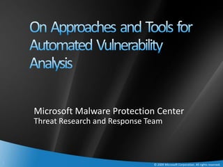 Microsoft Malware Protection Center
    Threat Research and Response Team



1                                 © 2009 Microsoft Corporation. All rights reserved.
 