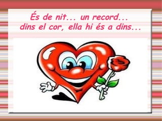 És de nit... un record... 
dins el cor, ella hi és a dins...    
 
