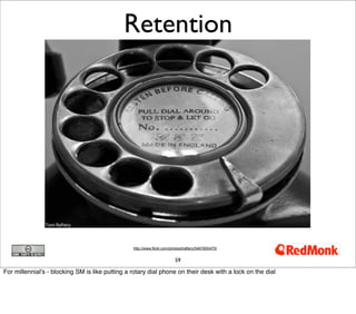 Retention




                                                 http://www.flickr.com/photos/traftery/5467650475/


       ...
