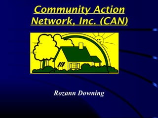 Community Action
Network, Inc. (CAN)
Rozann Downing
 
