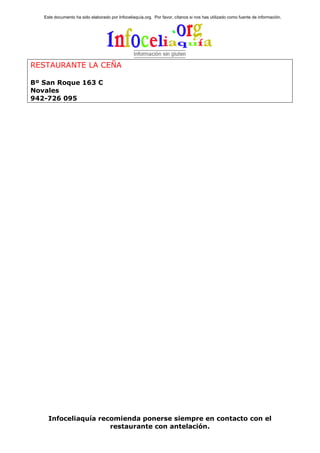 Este documento ha sido elaborado por Infoceliaquía.org. Por favor, cítanos si nos has utilizado como fuente de información.




RESTAURANTE LA CEÑA

Bº San Roque 163 C
Novales
942-726 095




     Infoceliaquía recomienda ponerse siempre en contacto con el
                      restaurante con antelación.
 