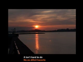 It isn’t hard to do   No es difícil hacerlo 