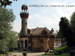 COMILLAS  ( EL CAPRICHO DE  GAUDI) 
