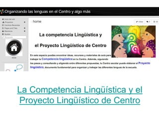 La Competencia Lingüística y el
Proyecto Lingüístico de Centro
 