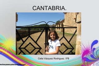 CANTABRIA. Celia Vázquez Rodriguez. 5ºB 