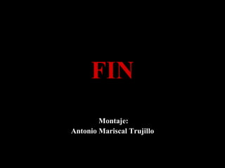 FIN Montaje: Antonio Mariscal Trujillo 