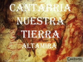 Cantabria nuestra tierra altamira 