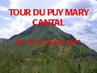 TOUR DU PUY MARY CANTAL Du 15 au 19 juin 2011  