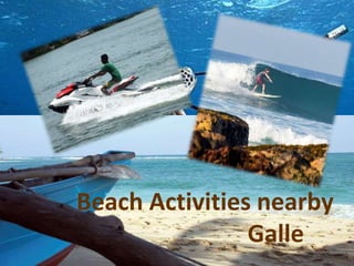Beach Activities nearby
Galle
 