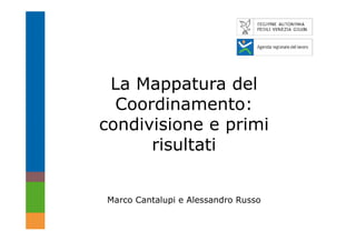 La Mappatura del
  Coordinamento:
condivisione e primi
      risultati


Marco Cantalupi e Alessandro Russo
 