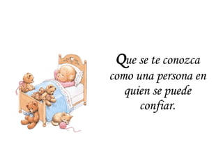 Q ue se te conozca como una persona en quien se puede confiar. 