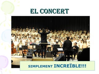 EL CONCERTEL CONCERT
SIMPLEMENT INCREÏBLE!!!
 