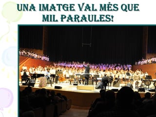 UNA IMATGE VAL MÉS QUEUNA IMATGE VAL MÉS QUE
MIL PARAULES!MIL PARAULES!
 
