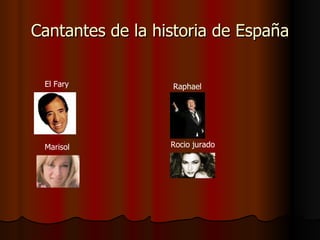 Cantantes de la historia de España El Fary Raphael Marisol Rocio jurado 