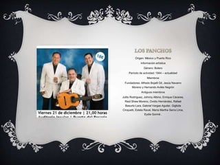 Origen: México y Puerto Rico
Información artística
Género: Bolero
Período de actividad: 1944 – actualidad
Miembros
Fundadores: Alfredo Bojalil Gil, Jesús Navarro
Moreno y Hernando Avilés Negrón
Antiguos miembros
Julito Rodríguez, Johnny Albino, Enrique Cáceres,
Raúl Shaw Moreno, Ovidio Hernández, Rafael
Basurto Lara, Gabriel Vargas Aguilar, Gigliola
Cinquetti, Estela Raval, María Martha Serra Lima,
Eydie Gormé .
 