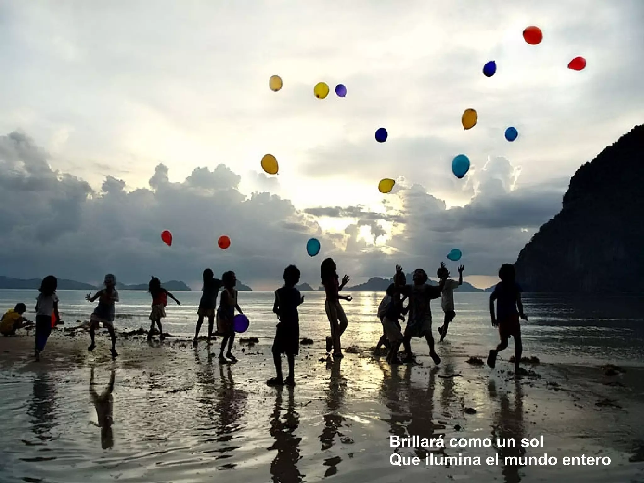 Brillará como un sol Que ilumina el mundo entero 