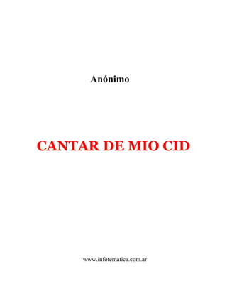 Anónimo




CANTAR DE MIO CID




     www.infotematica.com.ar
 