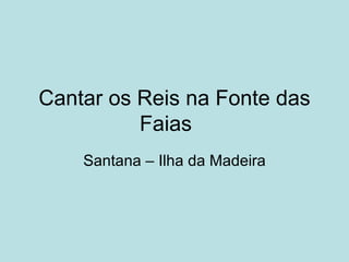 Cantar os Reis na Fonte das Faias Santana – Ilha da Madeira 