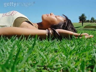 Descubrí
Que en el corazón
 