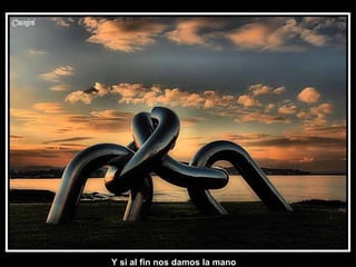 Y si al fin nos damos la mano
 