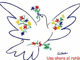 Usa ahora el ratón
 
