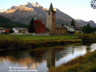 Ser ese compás
Que te devuelva el rumbo
 