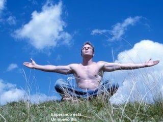 Esperando está
Un nuevo día
 