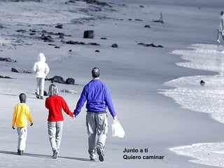 Junto a ti
Junto a ti caminar
   Quiero
Quiero caminar
 