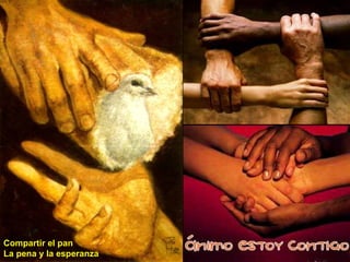 Compartir el pan
La pena y la esperanza
 