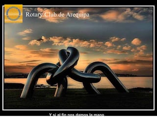 Y si al fin nos damos la mano Rotary Club de Arequipa 