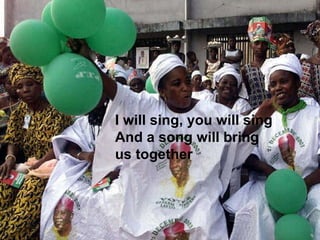 I will sing, you will sing And a song will bring  us together 