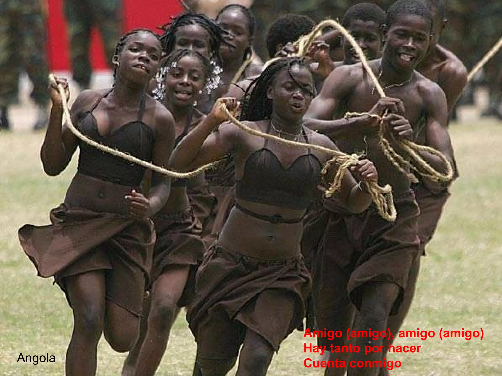 Angola Amigo (amigo), amigo (amigo) Hay tanto por hacer Cuenta conmigo 