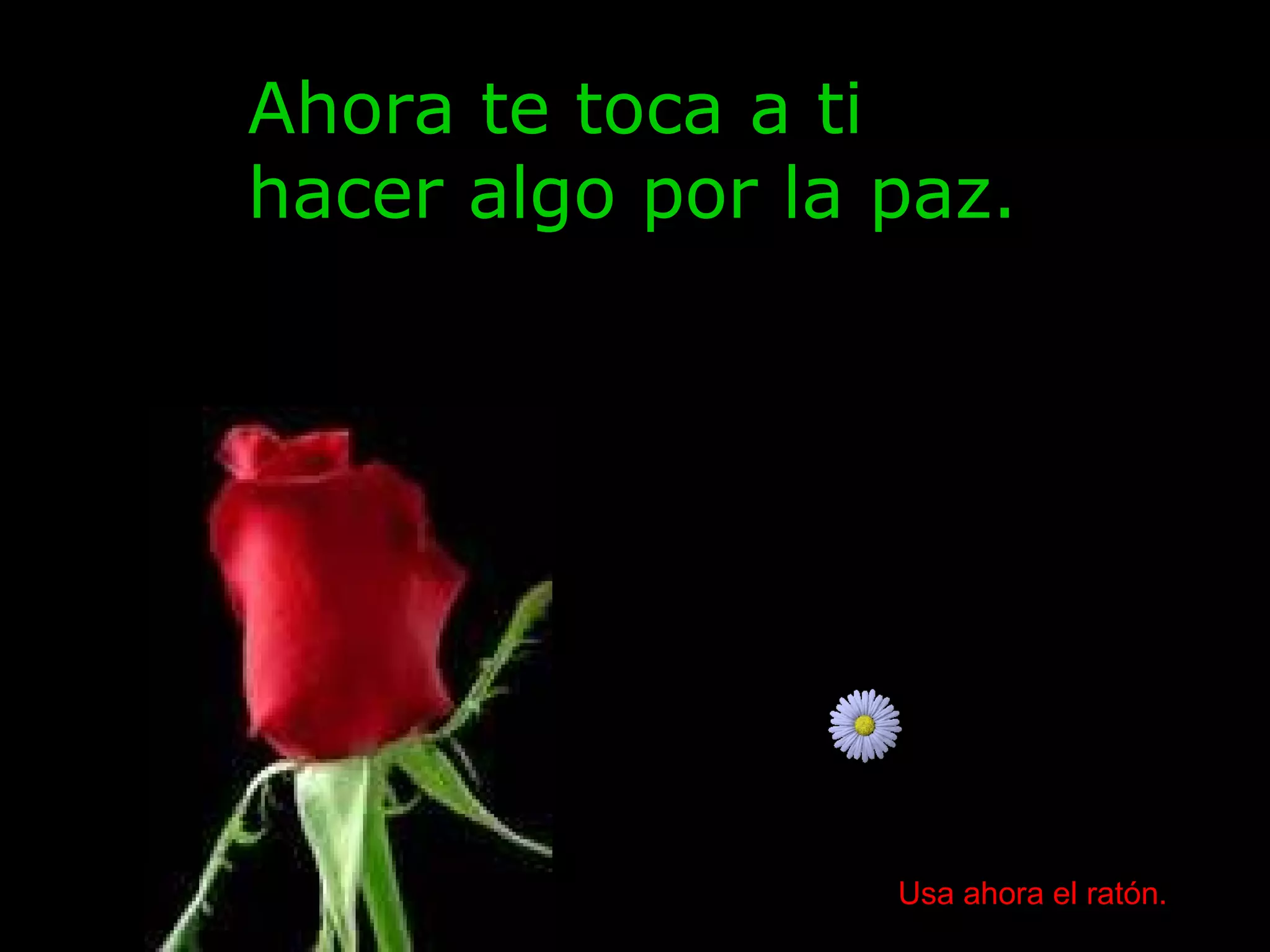 Ahora te toca a ti  hacer algo por la paz. Usa ahora el ratón. 
