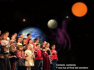 Cantaré, cantarás Y esa luz al final del sendero 
