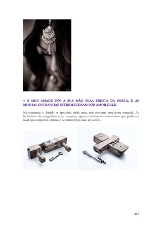 417 
Na sequencia o Amado se aproxima ainda mais, mas encontra uma porta trancada. As fechaduras da antiguidade eram enormes, algumas tinham um mecanismo que podia ser usado par empurrar a tranca e destrancar pelo lado de dentro. 
 